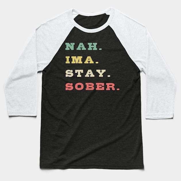 Nah Ima Stay Sober Baseball T-Shirt by mikevdv2001